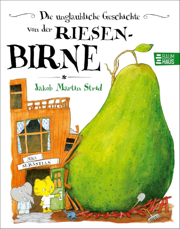 Die unglaubliche Geschichte von der Riesenbirne von Jakob Martin Strid_Baumhaus Verlag_Buchcover
